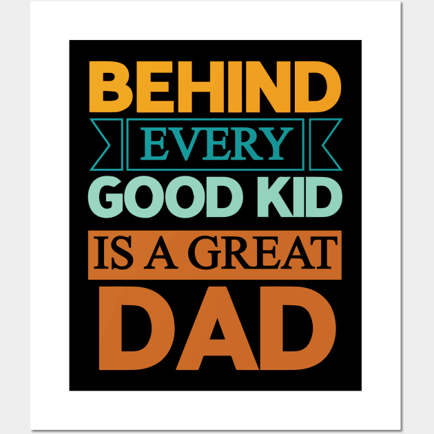 Behind every good kid is a great dad - Dad quotes text Wall Art by DemandTee